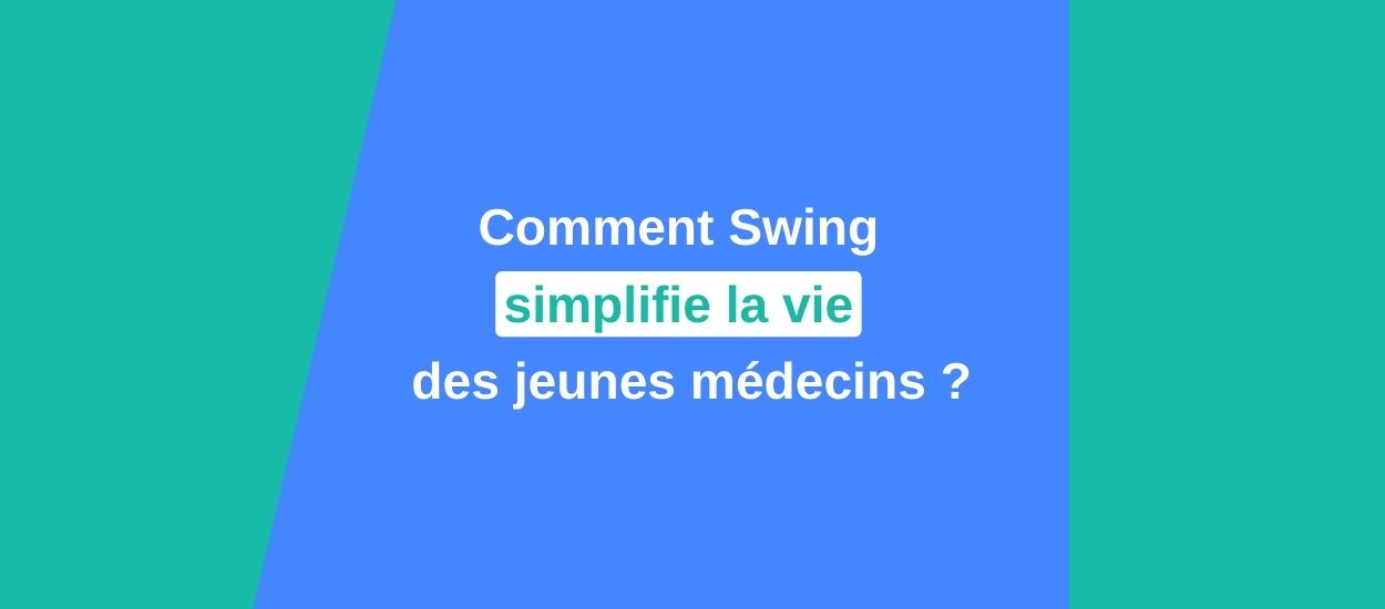 Swing simplifie la vie des jeunes médecins